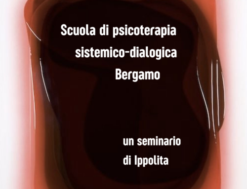 Psicoterapia sistemico-dialogica un seminario di Ippolita Domenica 16 Marzo e Sabato 29 Marzo